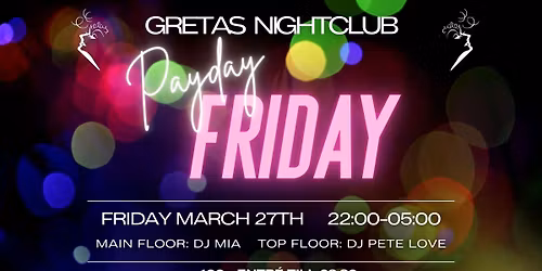 \ud83d\udcb8\u2728 PAYDAY FRIDAY @ GRETAS NIGHTCLUB \u2728\ud83d\udcb8