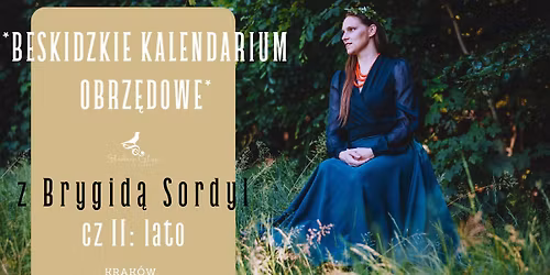 Beskidzkie Kalendarium Obrz\u0119dowe z Brygid\u0105 Sordyl w Krakowie: cz II LATO