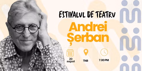 Andrei \u0218erban vine la Estivalul de teatru