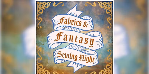 Fabrics and Fantasy Sewcial - Hang Out and Sew or Craft!