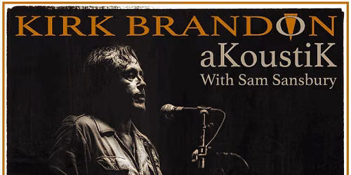 Kirk Brandon Acoustik with Sam Sansbury