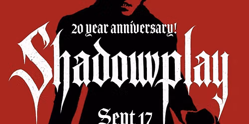 Shadowplay: 20 Year Anniversary 09\/17\/26 at The Coffin