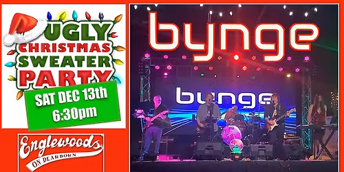 \ud83c\udf84BYNGE \u201cUgly Christmas Sweater Dance Party\u201d SAT DEC 13th @6:30pm at ENGLEWOODS ON DEARBORN \ud83c\udf84