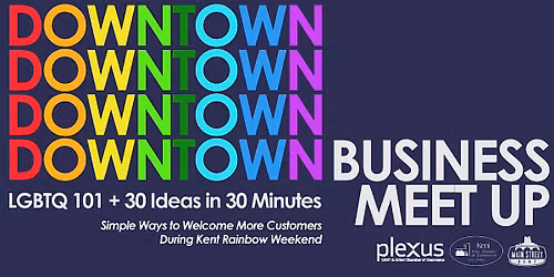 Downtown Kent Business Meet-Up: LGBTQ 101 + 30 Ideas in 30 Minutes