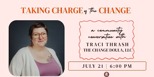 Taking Charge of the Change: A Community Conversation with Traci Thrash, The Change Doula, LLC