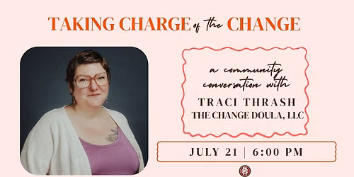 Taking Charge of the Change: A Community Conversation with Traci Thrash, The Change Doula, LLC