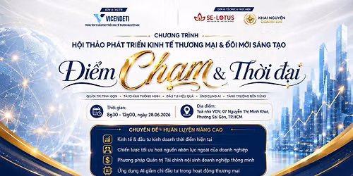 [H\u1ed8I TH\u1ea2O] PH\u00c1T TRI\u1ec2N KINH T\u1ebe TH\u01af\u01a0NG M\u1ea0I & \u0110\u1ed4I M\u1edaI S\u00c1NG T\u1ea0O - \u201c\u0110i\u1ec3m Ch\u1ea1m & Th\u1eddi \u0111\u1ea1i\u201d