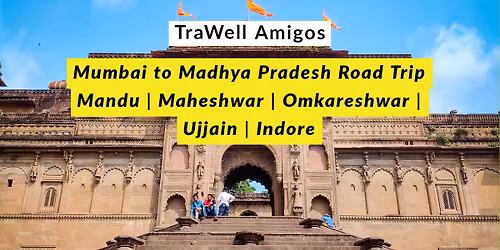 TraWell Amigos:: Mandu, Maheshwar, Omkareshwar, Ujjain and Indore 2026