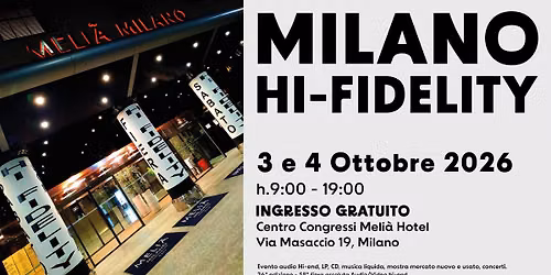 Milano hi-fidelity 2026, 3 e 4 Ottobre, audio-video show pi\u00f9 importante in Italia, FREE ENTRY