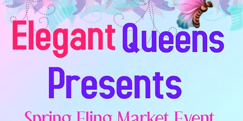 Elegant Queens Fifth Annual Spring Fling Festival Market Event 