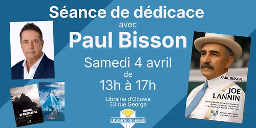 S\u00e9ances de d\u00e9dicaces avec Paul Bisson, 4 avril 13h \u00e0 17h!