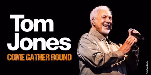 Tom Jones: Come Gather Round Tour