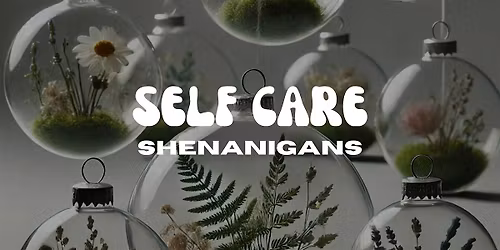 Self Care Shenanigans