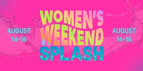 Women's Weekend Splash 2026