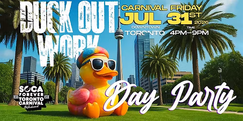 DUCK OUT WORK | CARIBANA DAY PARTY | Friday, 31st @ 4PM-9PM