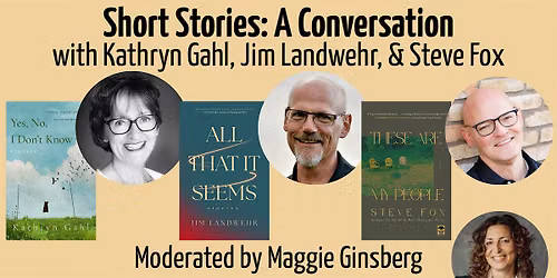 Short Stories: A Conversation with Kathryn Gahl, Jim Landwehr, & Steve Fox