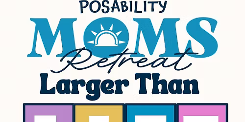 Posability\u2019s Moms Retreat