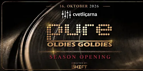 PURE Oldies Goldies SEASON OPENiNG Cvetličarna 16. Oktober 2026