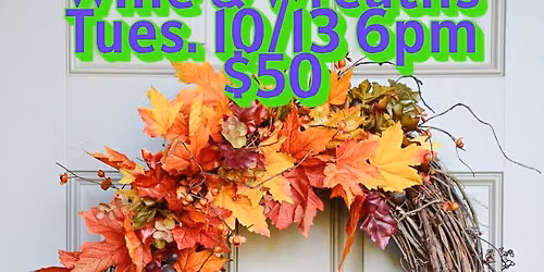 Wine & Wreaths Fall or Winter Edition