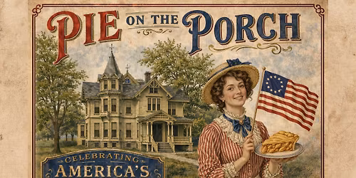 Pie On The Porch Returns to the Morgan House- Join the WCHS as we celebrate America\u2019s 250th Birthday