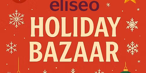 eliseo Holiday Bazaar \u2013 Two Festive Days of Shopping, Food & Holiday Cheer!