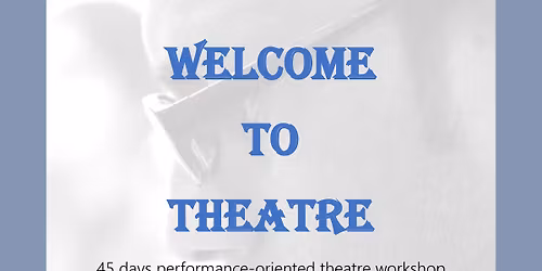 WELCOME TO THEATRE-45 DAYS PERFORMANCE ORIENTED THEATRE WORKSHOP FOR 18+ YOUTH IN JAIPUR.