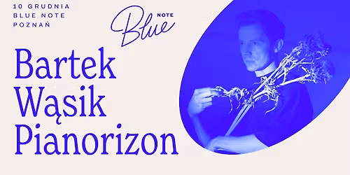 Bartek W\u0105sik | Pianorizon | Blue Note Pozna\u0144 