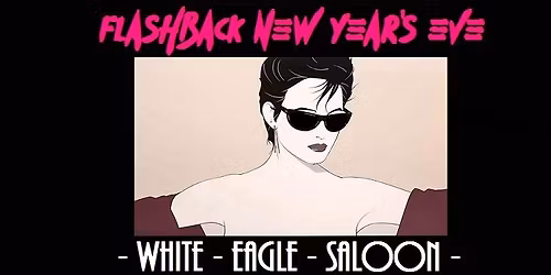 NYE Flashback at The White Eagle Saloon