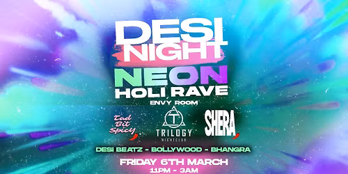DESI NIGHT - NEON HOLI RAVE @ TRILOGY COLCHESTER (ENVY ROOM) - FRIDAY 6TH JUNE