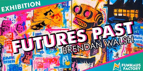 ART EXHIBITION \u2013 FUTURES PAST