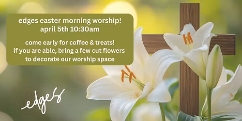 easter morning worship at edges