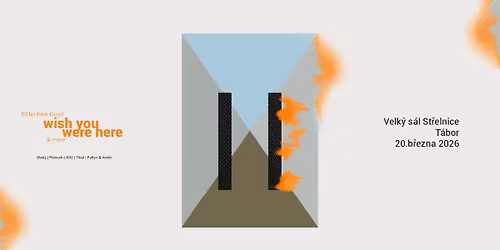 \u25d6\u25d7 50 let Pink Floyd: WISH YOU WERE HERE | Velk\u00fd s\u00e1l St\u0159elnice | T\u00e1bor \u25d6\u25d7