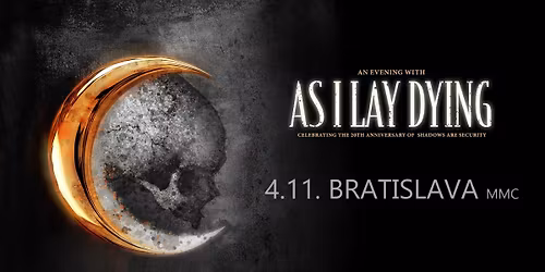 AS I LAY DYING - Bratislava - Celebrating 20th Anniversary of Shadows Are Security + hos\u0165 HYPERMASS