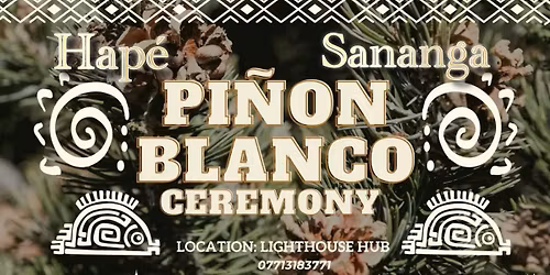 Illumin8te | Pinon Blanco \/ Hap\u00e9 \/ Sananga Ceremony ( Thursday 27th Nov ) @ The Lighthouse Hub 11AM