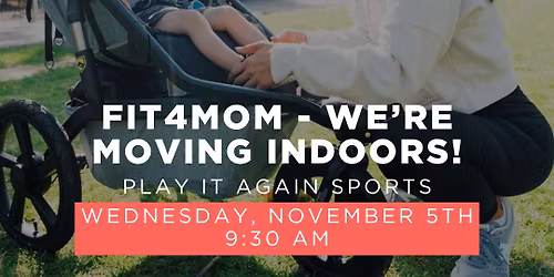 \ud83c\udf41 FIT4MOM - We\u2019re moving indoors!