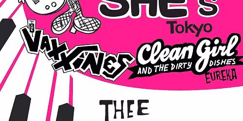 SHE\u2019s (Tokyo), The Vaxxines, Clean Girl and the Dirty Dishes