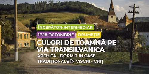 Culori de toamn\u0103 pe Via Transilvanica, Archita - Dormit \u00een Case Tradi\u021bionale \u00een Viscri - Cri\u021b