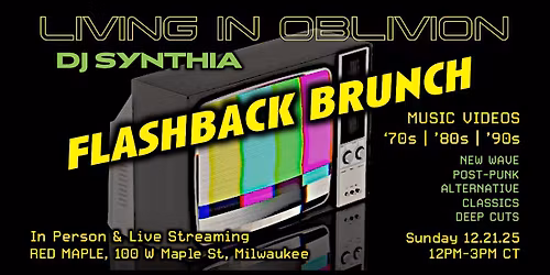 Living In Oblivion \u2013 Flashback Video Brunch @ Red Maple & Virtually on Twitch