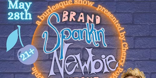 Cherry Popper Presents: Brand Spankin Newbie Night!