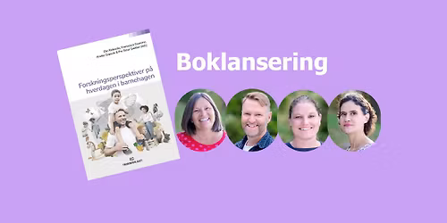 Lansering: \u201cForskningsperspektiver p\u00e5 hverdagen i barnehagen\u201d