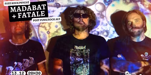 Madabat (fuzz rock\/psych\u00e9) + Fatale (post punk\/rock alt)