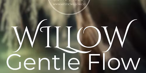 Willow Gentle Flow -- DONATION BASED
