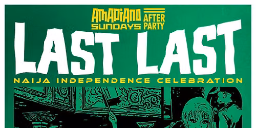 Amapiano Sunday After Party: Last Last, A Naija Independence Celebration