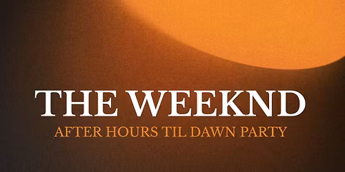 The Weeknd: After Hours Til Dawn Party