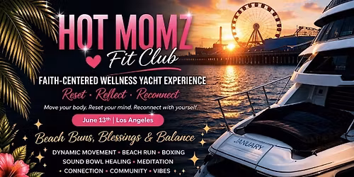 Hot Momz Fit Club presents a Faith Centered, Wellness Yacht Experience