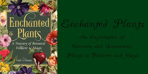 Enchanted Plants: An Exploration of Common and Uncommon Plants in Folklore and Magic