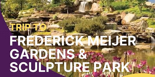 Senior Trip to Frederick Meijer Gardens