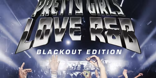 PRETTY GIRLS LOVE R&B: BLACKOUT EDITION