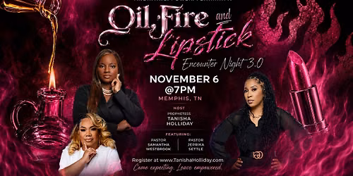 OIL, FIRE & LIPSTICK \ud83d\udd25\ud83d\udc84\ud83d\udc51 | Hosted By: Prophetess Tanisha Holliday 