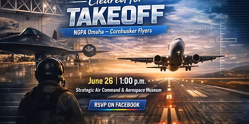 Cleared for Takeoff: NGPA Omaha - Cornhusker Flyers at the Strategic Air Command & Aerospace Museum